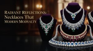Radiant Reflections: Necklaces That Define Modern Royalty