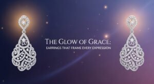 The Glow of Grace: Earrings That Frame Every Expression
